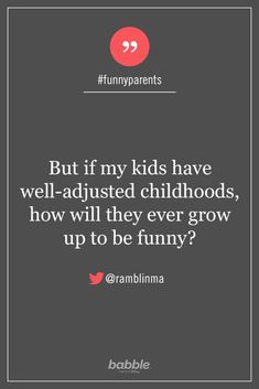 Parenting Quote: "But if my kids have well-adjusted childhoods, how will they ever grow up to be funny?" — ramblinma #funnyparents Unwanted Quotes, Parent Humor, Parenting Teenagers Quotes, Amazon Registry, Teenager Humor, Registry Checklist, Mom Thoughts, Parenting Teenagers