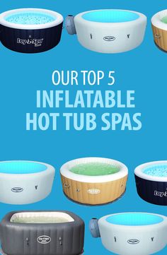 inflatable hot tubs with the words our top 5 inflatable hot tub spas