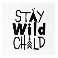 a black and white poster with the words stay wild child