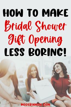 three women sitting on a couch with the text how to make bridal shower gift opening less boring