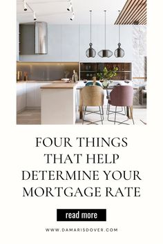 a kitchen with the words four things that help determine your mortgage rate