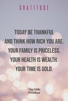 a quote that reads, today be thank and think how rich you are your family is priceless