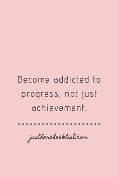 a pink background with the words become added to progress, not just achievement