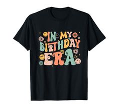 PRICES MAY VARY. This cute "In My Birthday Era" design tee is the better way to show your birth date, which is suitable for adults, teenagers, teens, toddler girls, and young girls. Make a statement during your birthday era with our 'In My Birthday Era' design, boasting trendy graphics. Whether it's a themed party or a casual gathering, this design ensures you stand out, creating cherished memories in your birthday era. Lightweight, Classic fit, Double-needle sleeve and bottom hem Party Women, Birthday Gifts For Teens, Groovy Retro, Funny Birthday Gifts, Birthday Party Shirt, Retro Groovy, Birthday Tshirts, Shirts For Teens