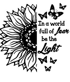 a sunflower and butterflies with the words in a world full of love be the light