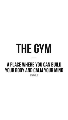 the gym quote on white background with black and white text that reads,'the gym a place where you can build your body and calm your mind