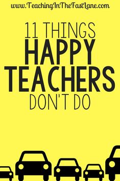 a yellow poster with black lettering that says 11 things happy teachers don't do