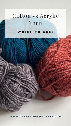 three balls of yarn with the words cotton vs acrylic yarn which to use?