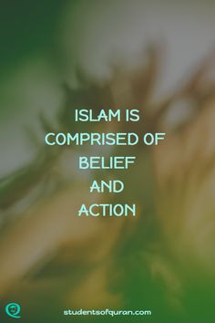 an image with the words, islam is comprised of belif and action on it