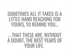 a quote that says sometimes all it takes is a little hand reaching for yours to remind you