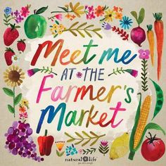 the words meet me at the farmer's market surrounded by colorful flowers and vegetables