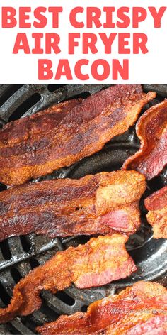 bacon is cooking on the grill with text overlay that reads best crispy air fryer bacon