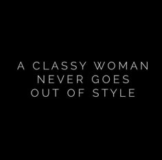 a classy woman never goes out of style by the words in white on a black background