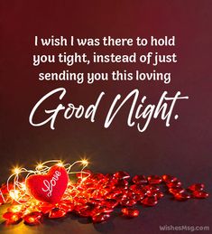 a valentine's day card with hearts and lights on the ground, saying i wish i was there to hold you tight, instead of just sending you this loving good night