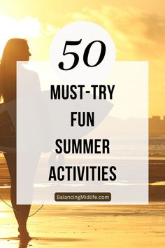 a woman holding a surfboard on the beach with text overlay reading 50 must - try fun summer activities