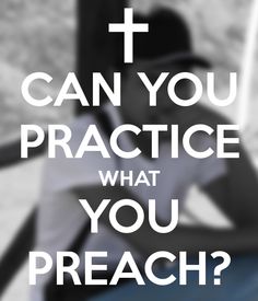 a person sitting down with the words can you practice what you preacher?