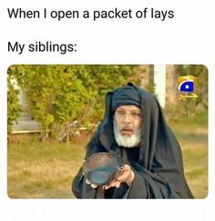 an old man with a beard holding a bowl in his hand and the caption reads, when i open a packet of lays my siblings