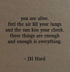 a piece of paper with a quote on it that reads, you are alive feel the air fill your lungs and the sun kiss