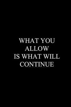 a black and white photo with the words, what you allow is what will continue