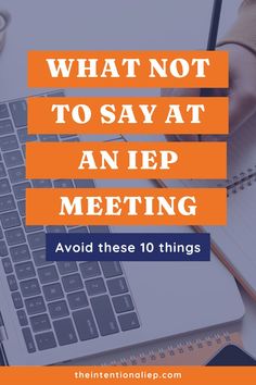 a laptop with the words what not to say at an iep meeting avoid these 10 things