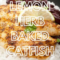 the words lemon herb baked catfish are above rice and garnished with lime