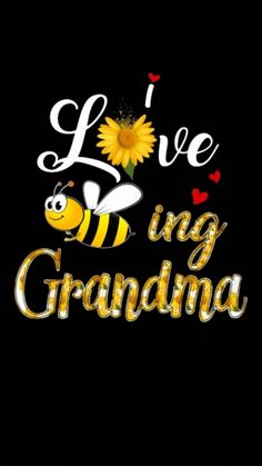 the words live in grandma written on a black background with a bee and sunflower