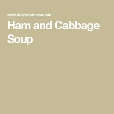 ham and cabbage soup in a white bowl on a beige background with the words deep south dish com