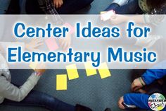 several children sitting on the floor with sticky notes in front of them that read center ideas for elementary music