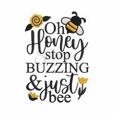 the phrase, one honey stop buzzing and just bee