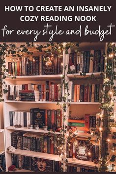 a bookshelf filled with lots of books and christmas lights in the background text reads how to create an insanely cozy reading nook for every style and budget