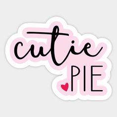 the words cutie pie are written in black and pink on a white sticker