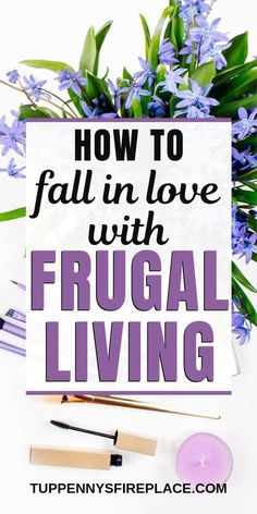 flowers and candles with the words how to fall in love with frugal living