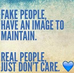 a blue heart with the words fake people have an image to maintain real people just don't care