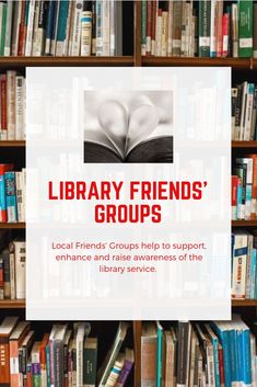 library friends'groups - local friends groups help to support, enhance and entice students in the library services section