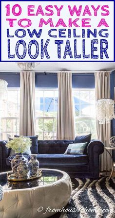 the living room is decorated in blue and white with text overlay that reads 10 easy ways to make a low ceiling look taller