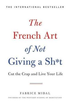 the french art of not giving a sht out the crap and live your life