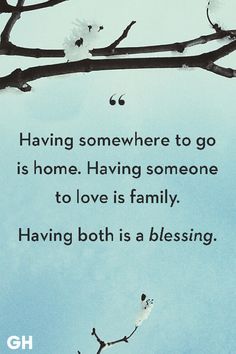 a tree branch with the words having somewhere to go is home having someone to love is family having both is a blessing