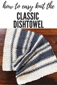 a crocheted dishcloth with text overlay that says how to easy knit the classic dish towel