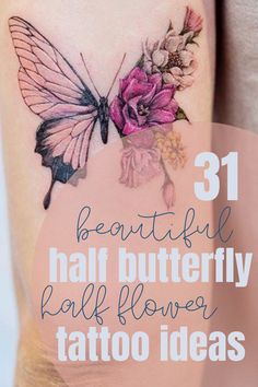 a woman's thigh with the words 31 beautiful half butterfly half flower tattoo ideas