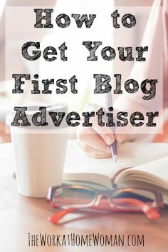 a woman sitting at a table writing on her notebook with the words how to get your first blog advertiser