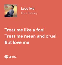 an orange background with the words treat me like a fool, treat me mean and cruel but love me