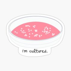 a bowl of soup with the words i'm cultured on it sticker