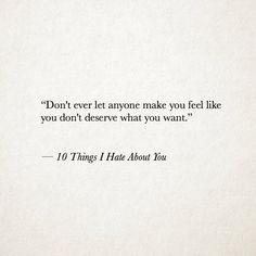 an image of a quote on paper that says don't ever let anyone make you feel like you didn't deserves what you want