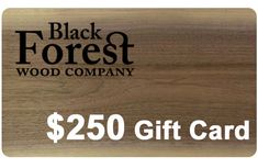 a $ 250 black forest wood gift card