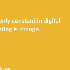 a yellow background with a quote on it that says, only constant in digital marketing is change