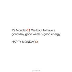 a white background with the words it's monday we bout to have a good day, good week & good energy happy monday