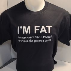 Funny Tee Shirt. Gildan Brand New 100% Cotton Tee I'm Fat, Funny Tee Shirts, Your Mom, Funny Tees, Baby Wearing, Cotton Tee, Tee Shirt, Screw, Tee Shirts