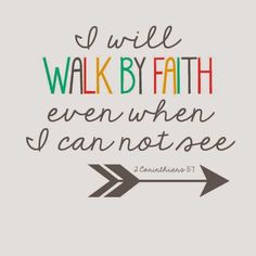 a quote that says i will walk by faith even when i can't see