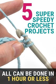 someone crocheting with the text, 5 super speedy crochet projects all can be done in 1 hour or less