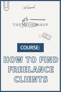 the words course how to find freelance client's on a white background